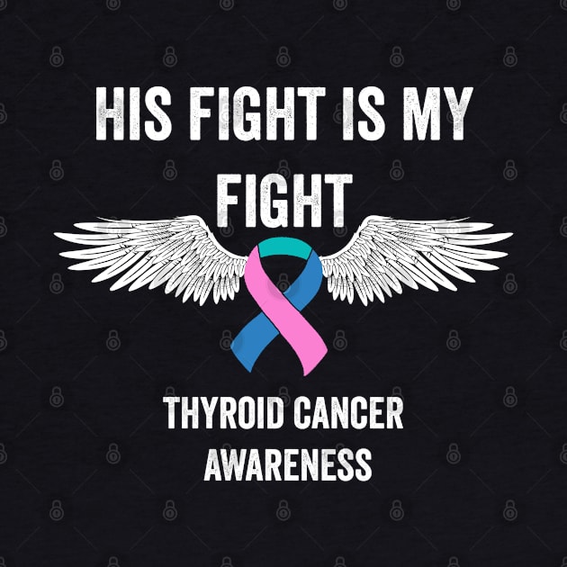 thyroid cancer awareness - His fight is my fight thyroid cancer warrior by Merchpasha1